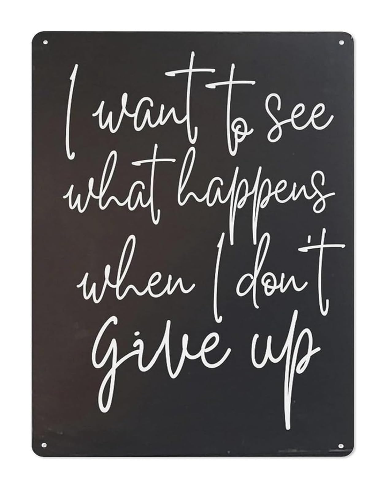 NWPNLXEA Perseverance Quote Metal Tin Sign I Want To See What Happens When I Dont Give Up Rustic Wall Decor for Office Bedroom 8 X 12 in