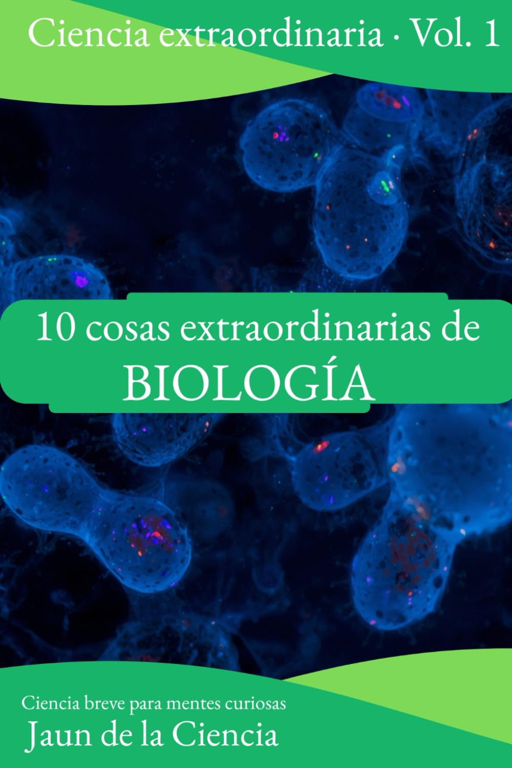10 cosas extraordinarias de Biología: Ciencia breve para mentes curiosas: evolución, ADN, virus y regeneración en 10 ideas memorables (10 Cosas ... Ciencia: Universo, Cerebro, Genética y Más)