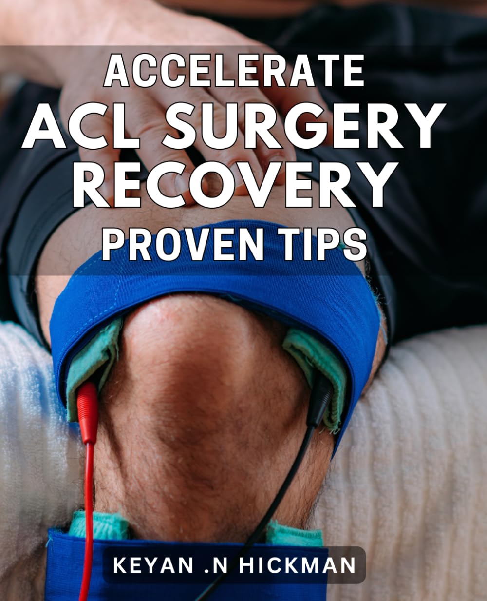 Accelerate ACL Surgery Recovery: Proven Tips: Rev up Your ACL Surgery Recovery: Tried-and-True Tactics