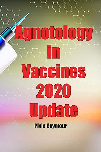 Agnotology in Vaccines 2020 Update