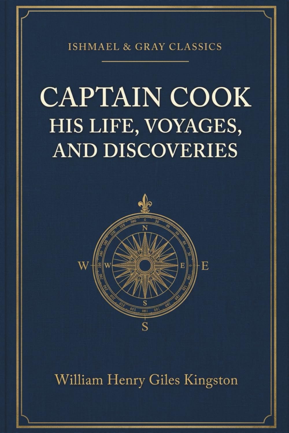 Captain Cook: His Life, Voyages, and Discoveries: The Life of the Legendary Pacific Navigator