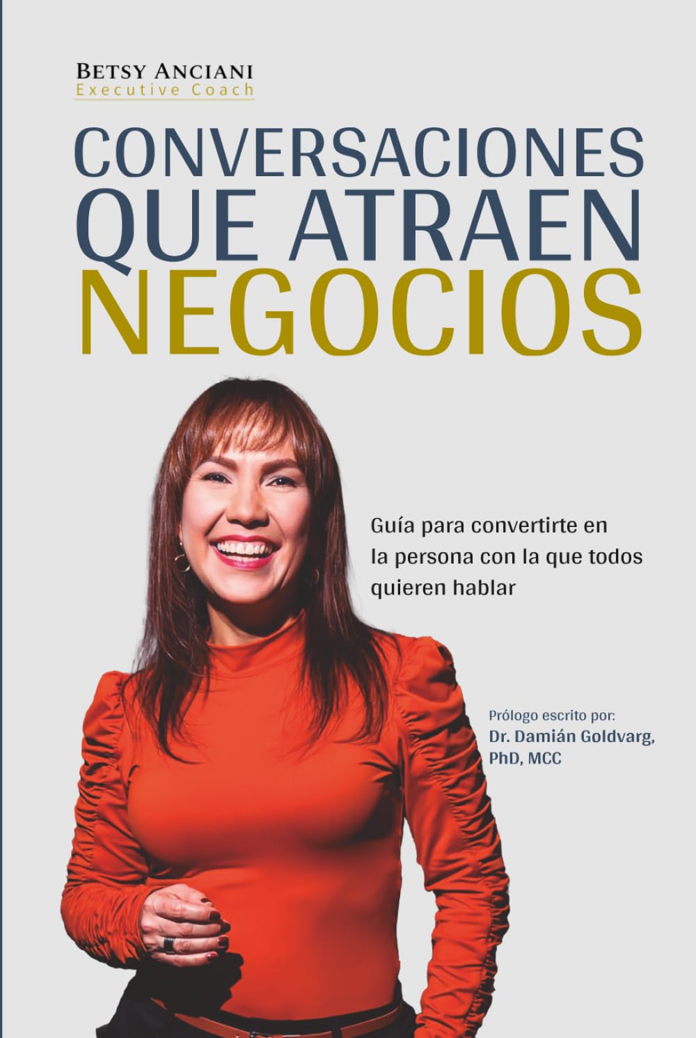 CONVERSACIONES QUE ATRAEN NEGOCIOS: Guía para convertirte en la persona con la que todos quieren hablar