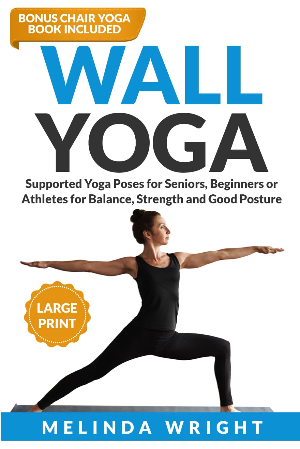 Wall Yoga: Supported Yoga Poses for Seniors, Beginners or Athletes for Balance, Strength and Good Posture (Supported Yoga and Pilates)