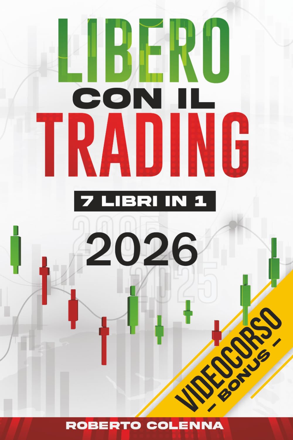 Libero Con Il Trading - 7 Libri in 1: La Bibbia del Trading Online per Principianti. Conquista la Libertà Finanziaria e Limita i Rischi con Semplici Strategie di Forex, Crypto, Swing e Day Trading