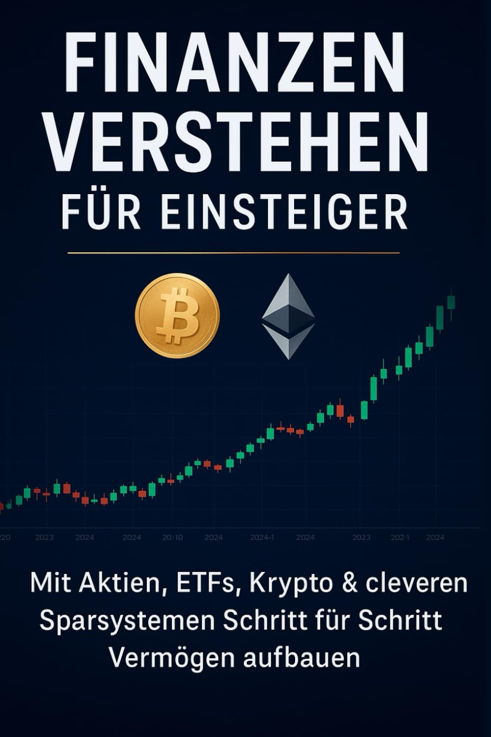 Finanzen verstehen für Einsteiger: Mit Aktien, ETFs, Krypto & cleveren Sparsystemen Schritt für Schritt Vermögen aufbauen: Geldanlage, Altersvorsorge & finanzielle Freiheit 2026 einfach erklärt