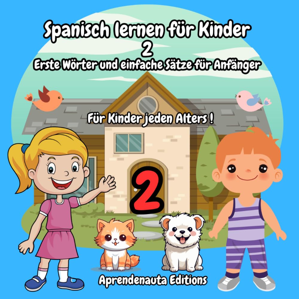 Spanisch lernen für Kinder 2 Erste Wörter und einfache Sätze für Anfänger: Für Kinder jeden Alters !