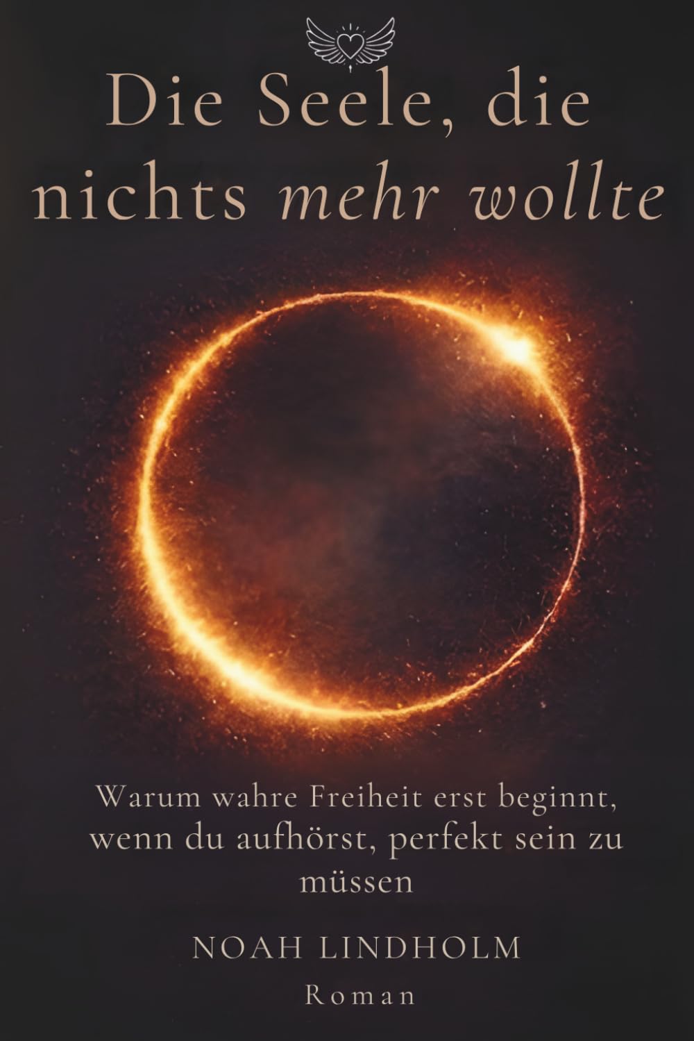 Die Seele, die nichts mehr wollte: Ein spiritueller Roman über Loslassen, innere Freiheit und die Befreiung von Perfektionismus - inspiriert von Marguerite Porete