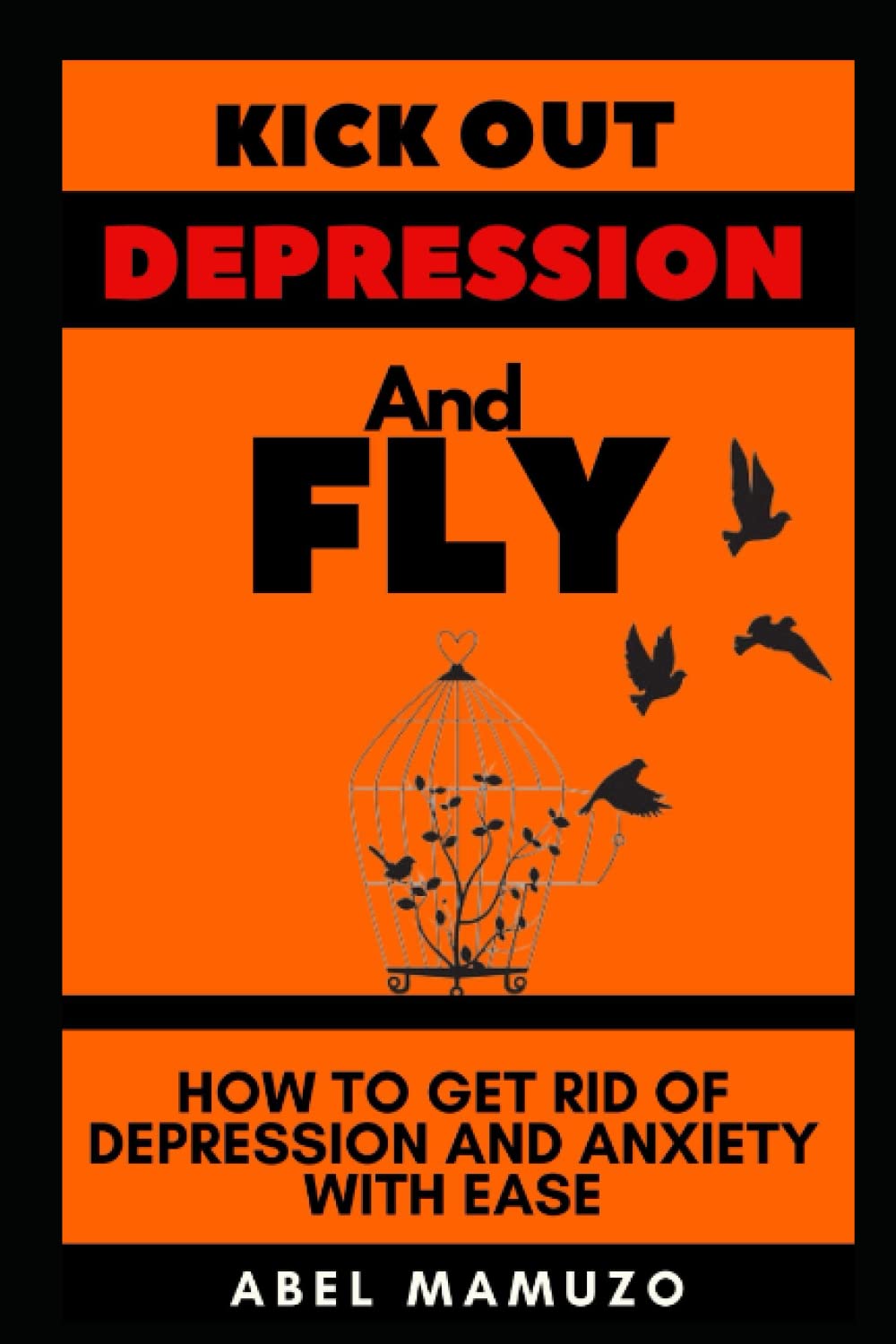 Kick Out Depression and Fly: How to Get Rid of Depression and Anxiety with Ease