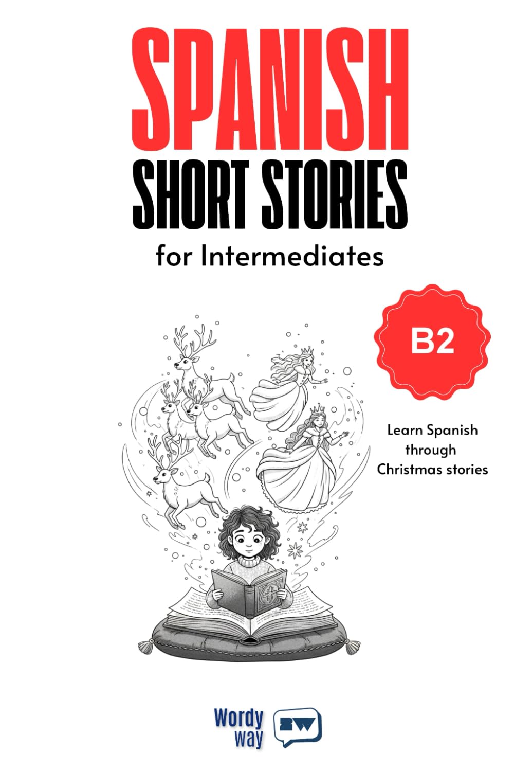Spanish Short Stories for Intermediates - B2: Start Spanish with 20 Christmas Stories, English Translations, Simple Questions, and Festive Vocabulary.