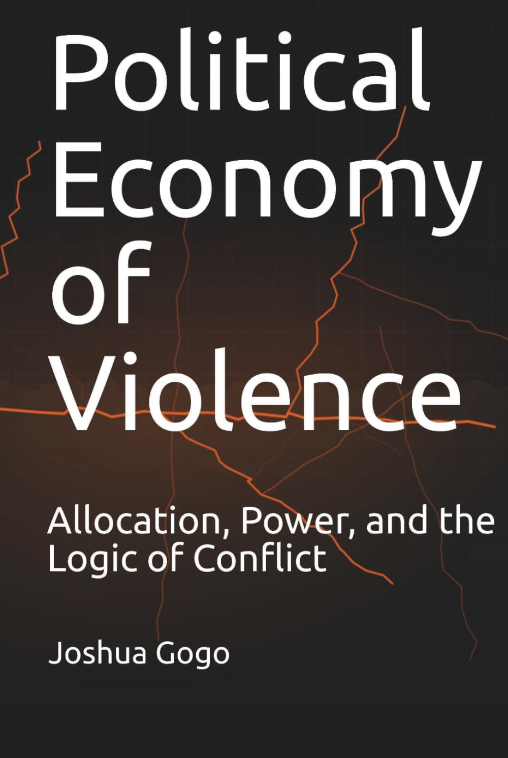 THE POLITICAL ECONOMY OF VIOLENCE: Allocation, Power, and the Logic of Conflict