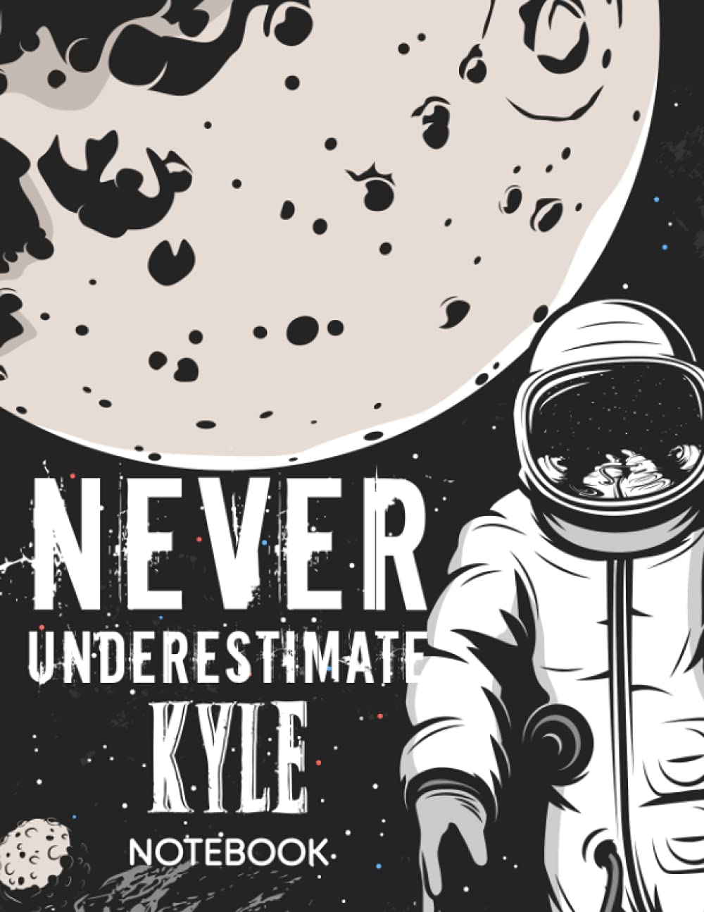 Never Underestimate Kyle Notebook: Astronaut Notebook Birthday Gift For Boys, Men With Personalized Name With Awesome Space Cover Design, 8.5x11 in ,110 Lined Pages.