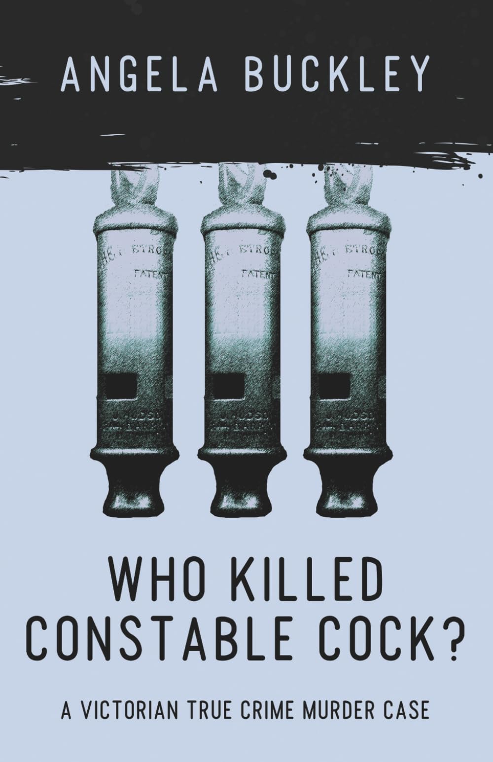 Who Killed Constable Cock?: A Victorian True Crime Murder Case: Volume 2 (Victorian Supersleuth Investigates)