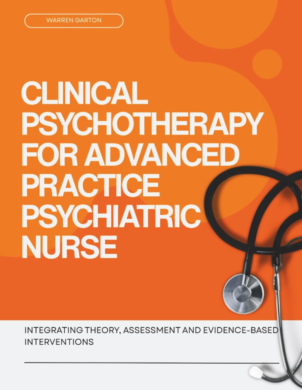 Clinical Psychotherapy for Advanced Practice Psychiatric Nurse: Integrating Theory, Assessment and Evidence-Based Interventions