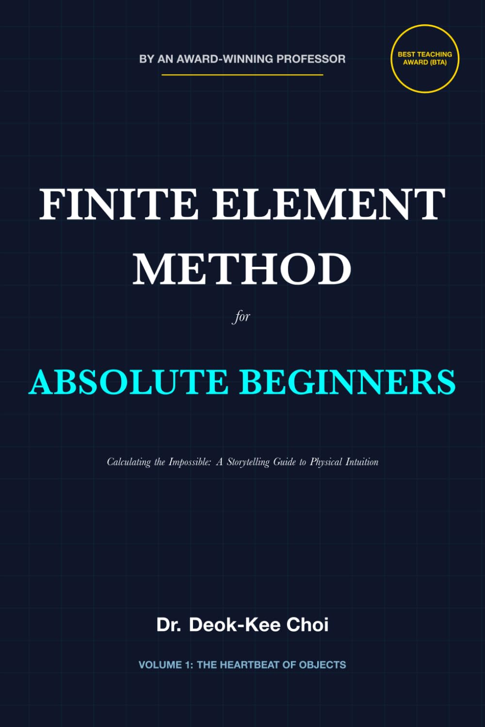 Finite Element Method for Absolute Beginners (Volume 1): Calculating the Impossible: A Storytelling Guide to Physical Intuition