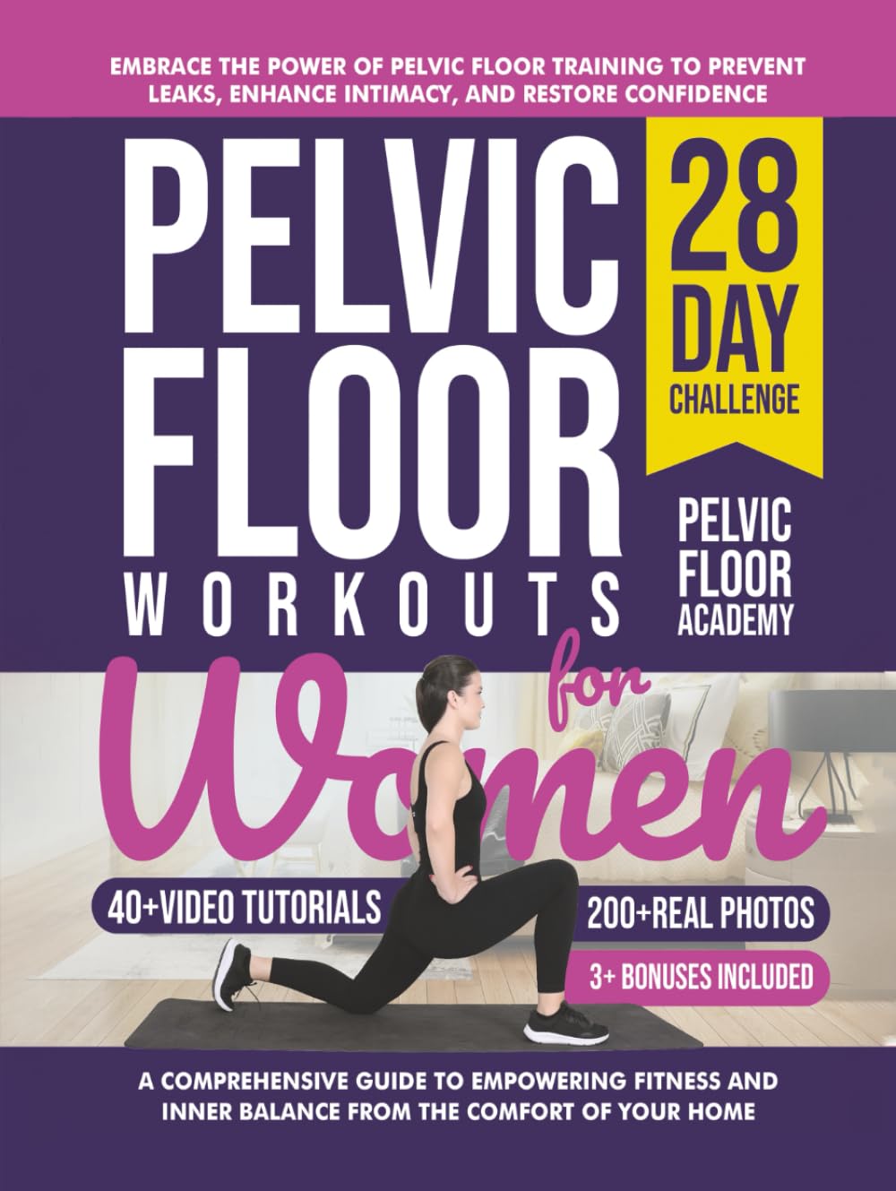 Pelvic Floor Workouts for Women: The Complete Workout Book with 28-Day Program with 200+ Photos & Video Tutorials to Strengthen Core, Improve Bladder ... Beginners & Seniors (The Pelvic Floor Series)
