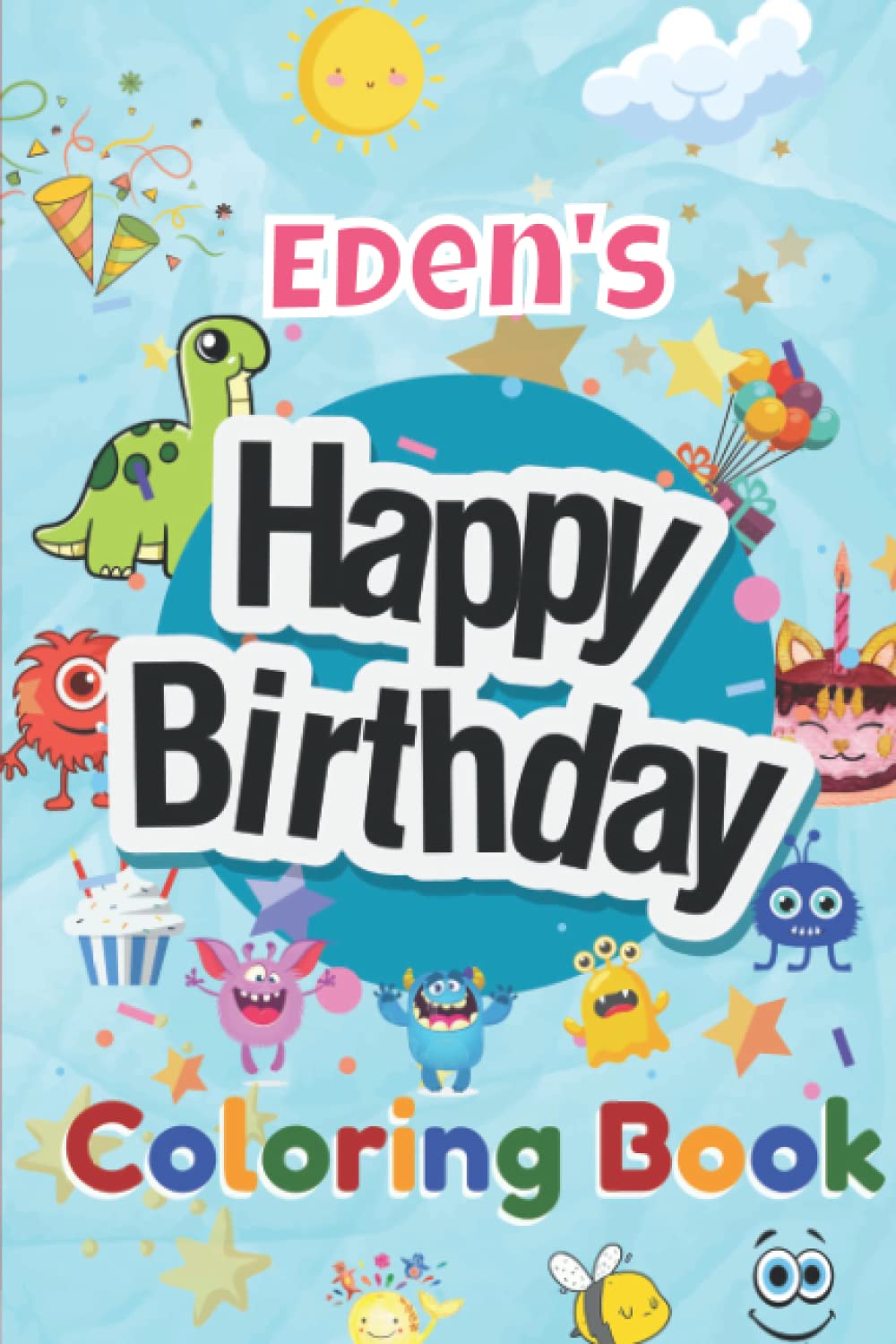 Eden's Happy Birthday Coloring Book: Personalised Birthday Coloring Book For Kids Ages 4 - 8 Eden's Birthday Gift (Personalised Eden's Birthday Coloring Books)
