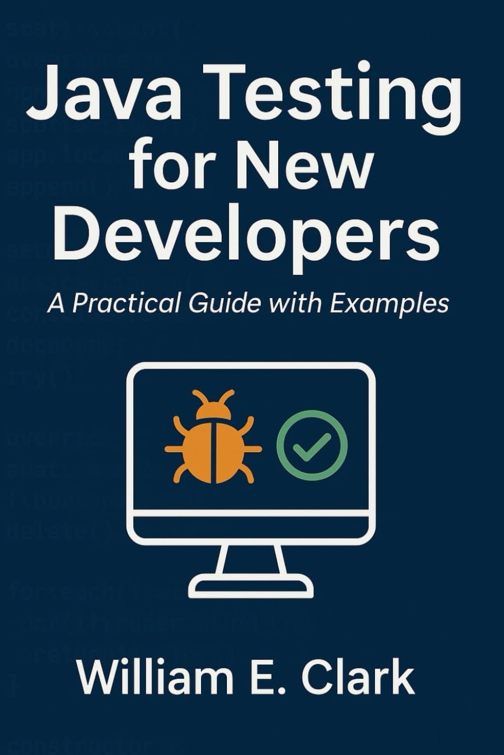 Java Testing for New Developers: A Practical Guide with Examples (The Beginner's Guide to Programming)