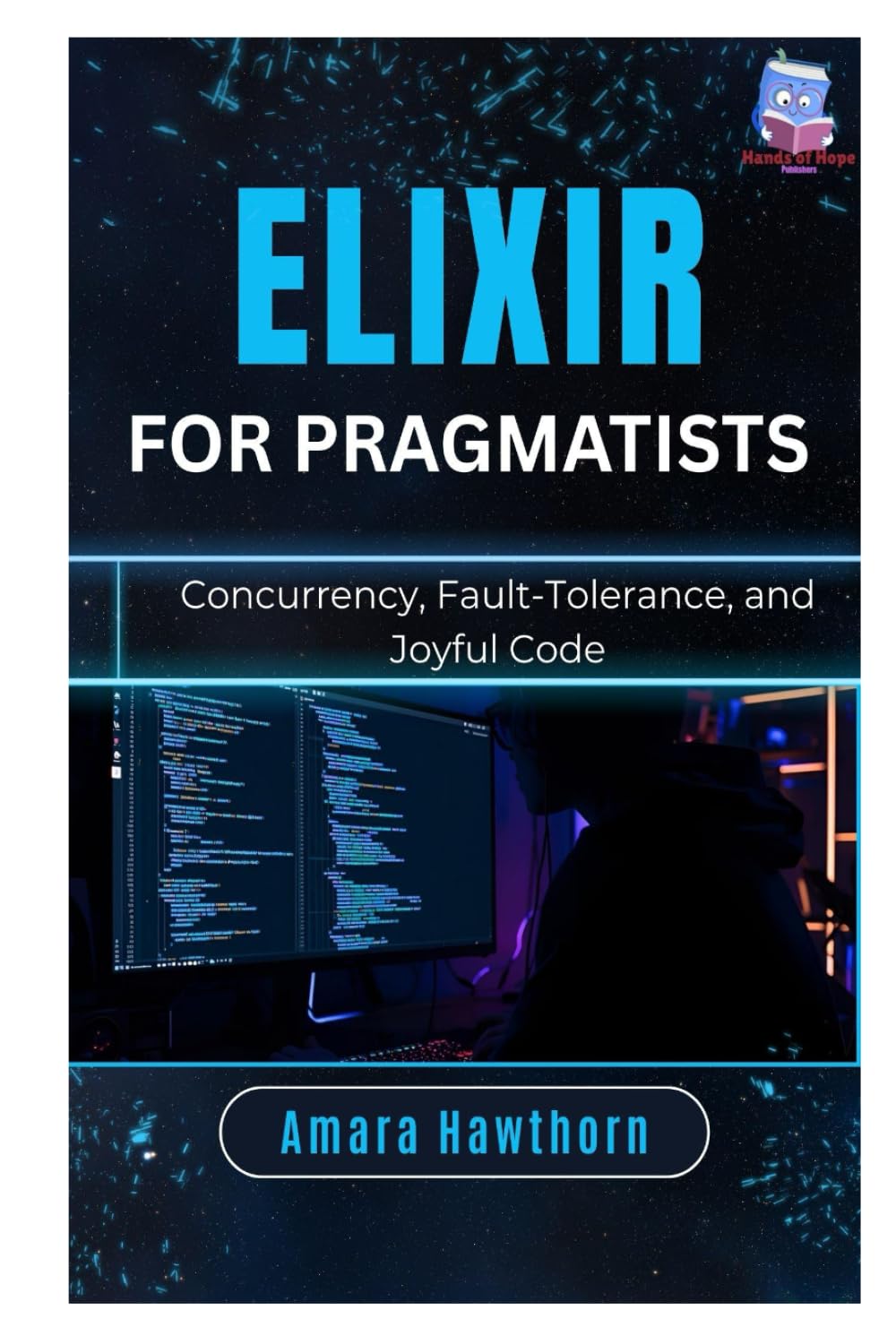 Elixir for Pragmatists: Concurrency, Fault-Tolerance, and Joyful Code