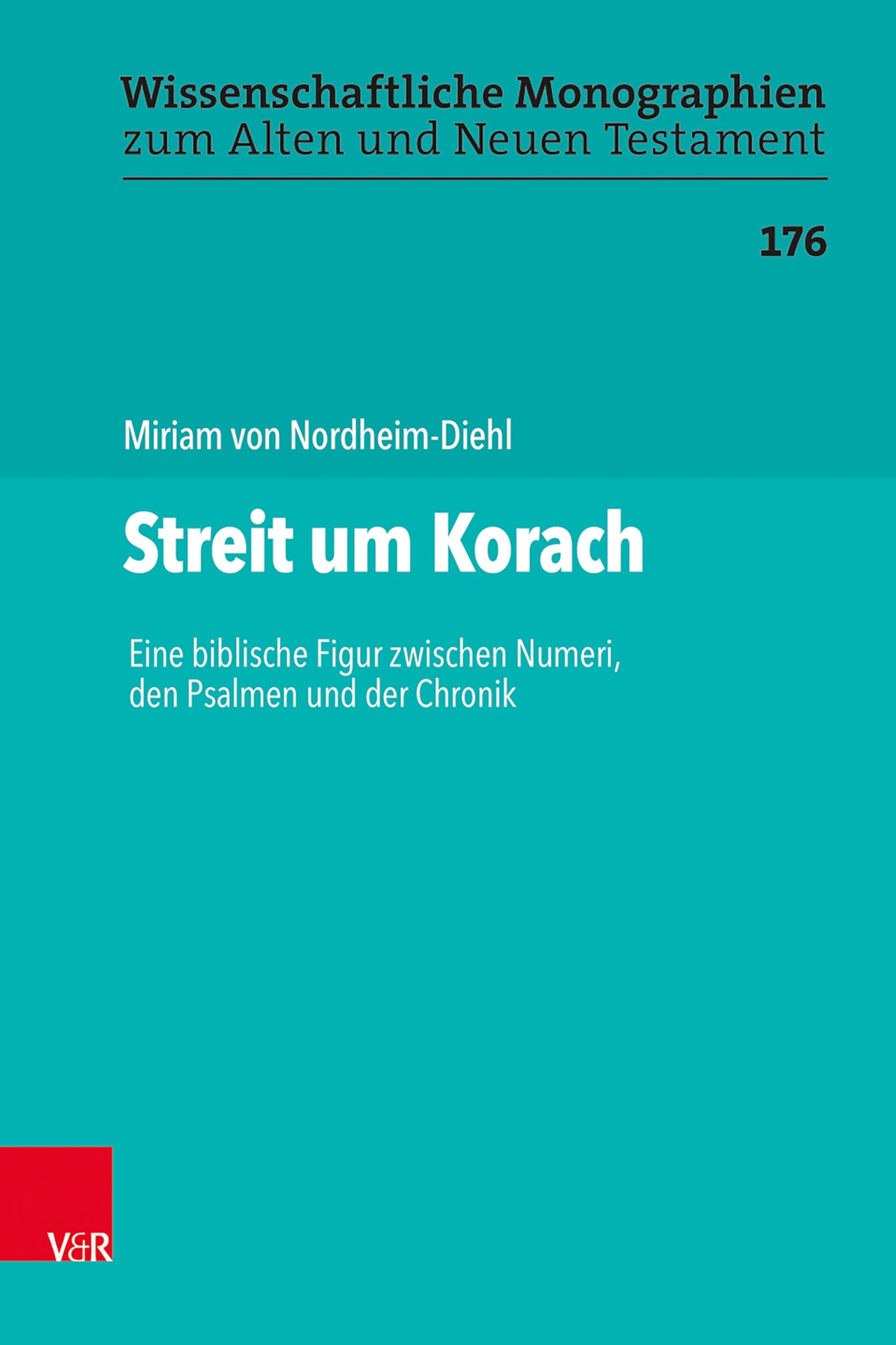 Streit um Korach: Eine biblische Figur zwischen Numeri, den Psalmen und der Chronik (Wissenschaftliche Monographien zum Alten und Neuen Testament 176)