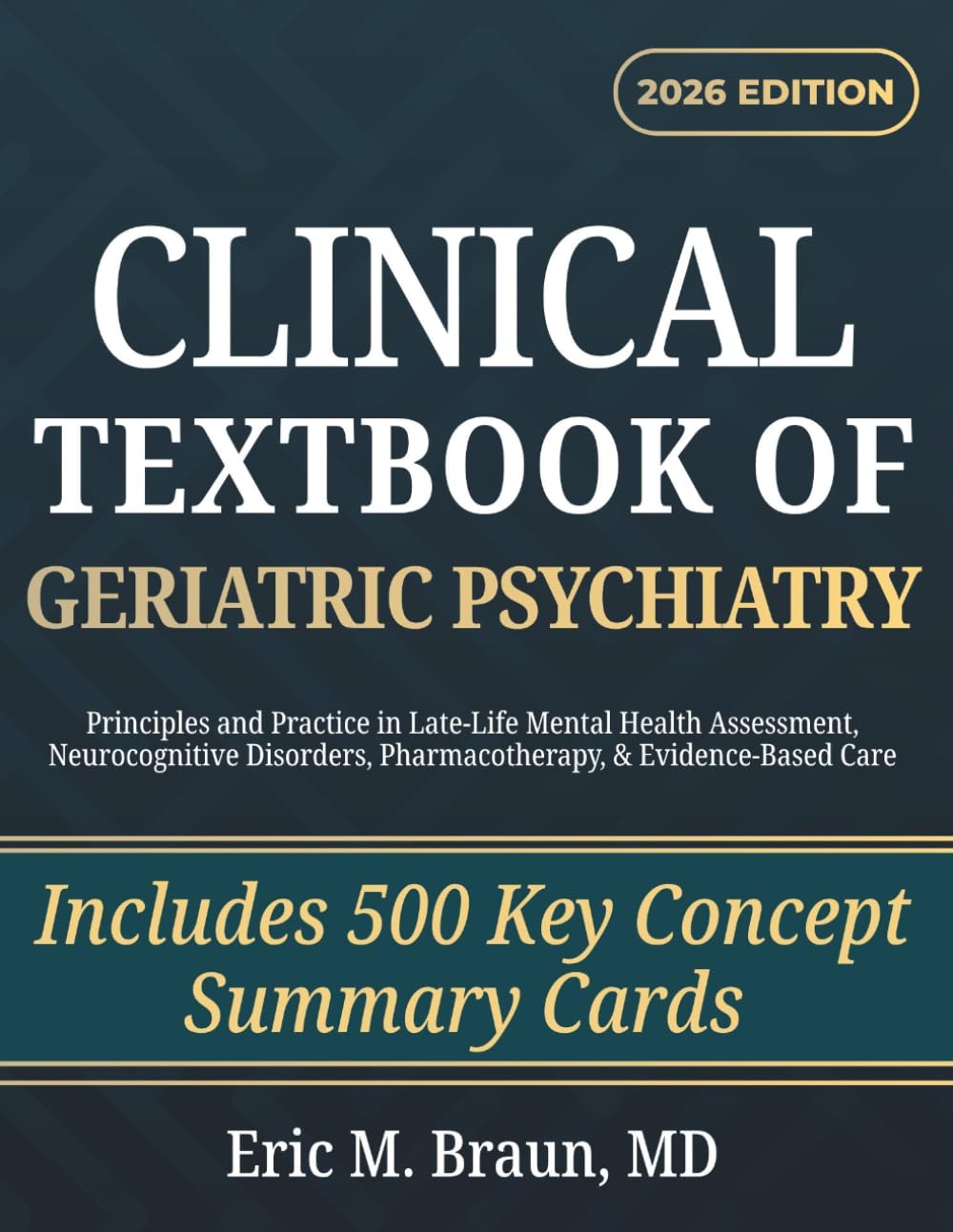 Clinical Textbook of Geriatric Psychiatry: Principles and Practice in Late-Life Mental Health Assessment, Neurocognitive Disorders, Pharmacotherapy, & Evidence-Based Care