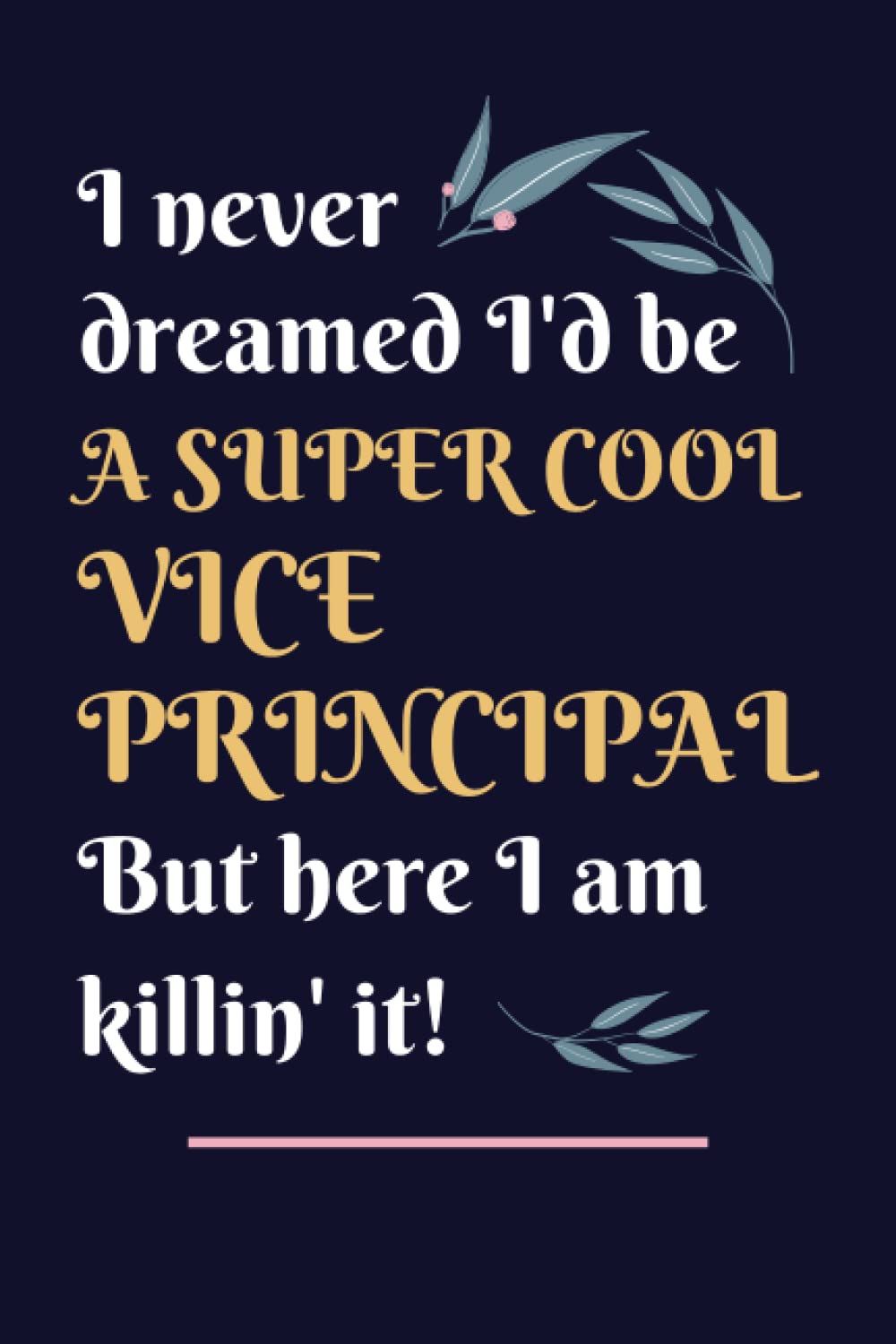 Vice Principal Gifts: Lined Blank Notebook Journal, a Funny and Appreciation Thank You Gift for Vice Principals to Write in