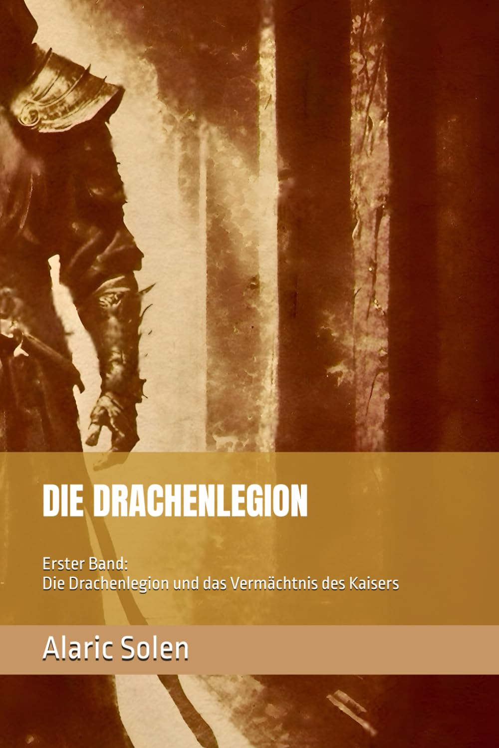 DIE DRACHENLEGION UND DAS VERMÄCHTNIS DES KAISERS: Die Drachenlegion - Erster Band