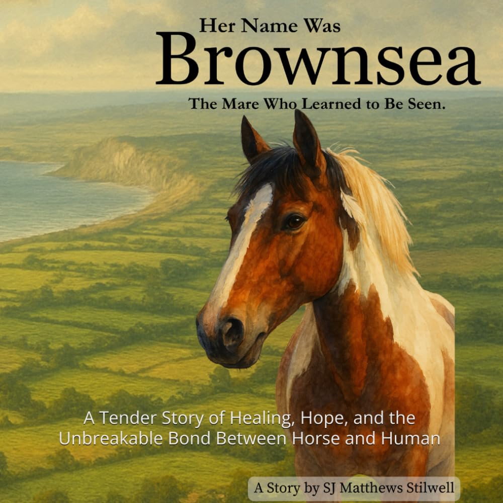 Her Name Was Brownsea - The Mare Who Learned to Be Seen: A Tender Story of Healing, Hope, and the Unbreakable Bond Between Horse and Human
