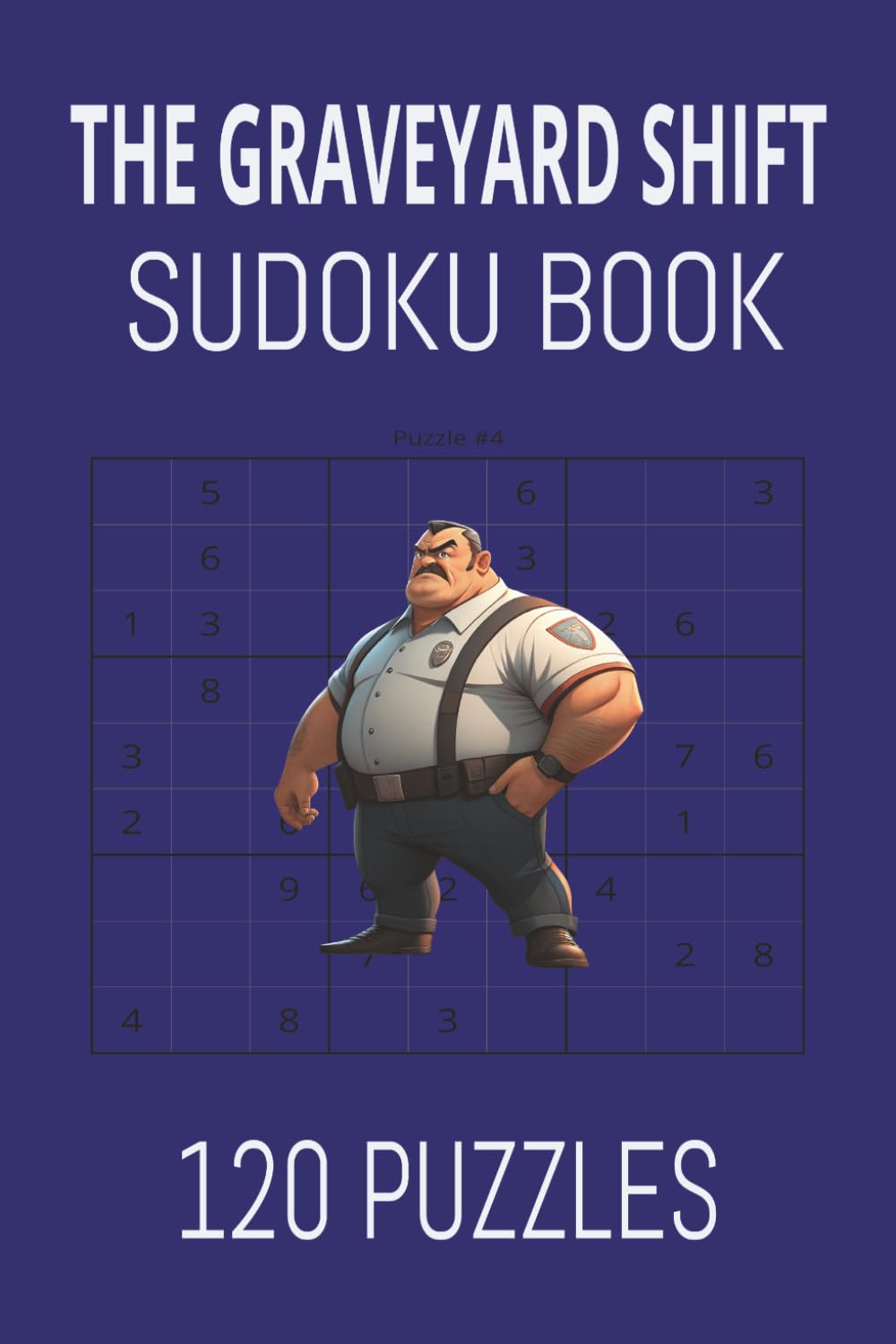 The Graveyard Shift Sudoku Book: The Perfect Midnight Patrol Activity Book to Stay Alert and Beat Boredom.