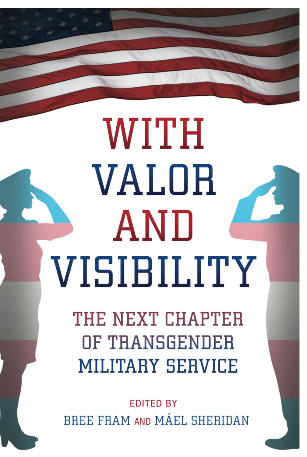 With Valor And Visibility: The Next Chapter of Transgender Military Service