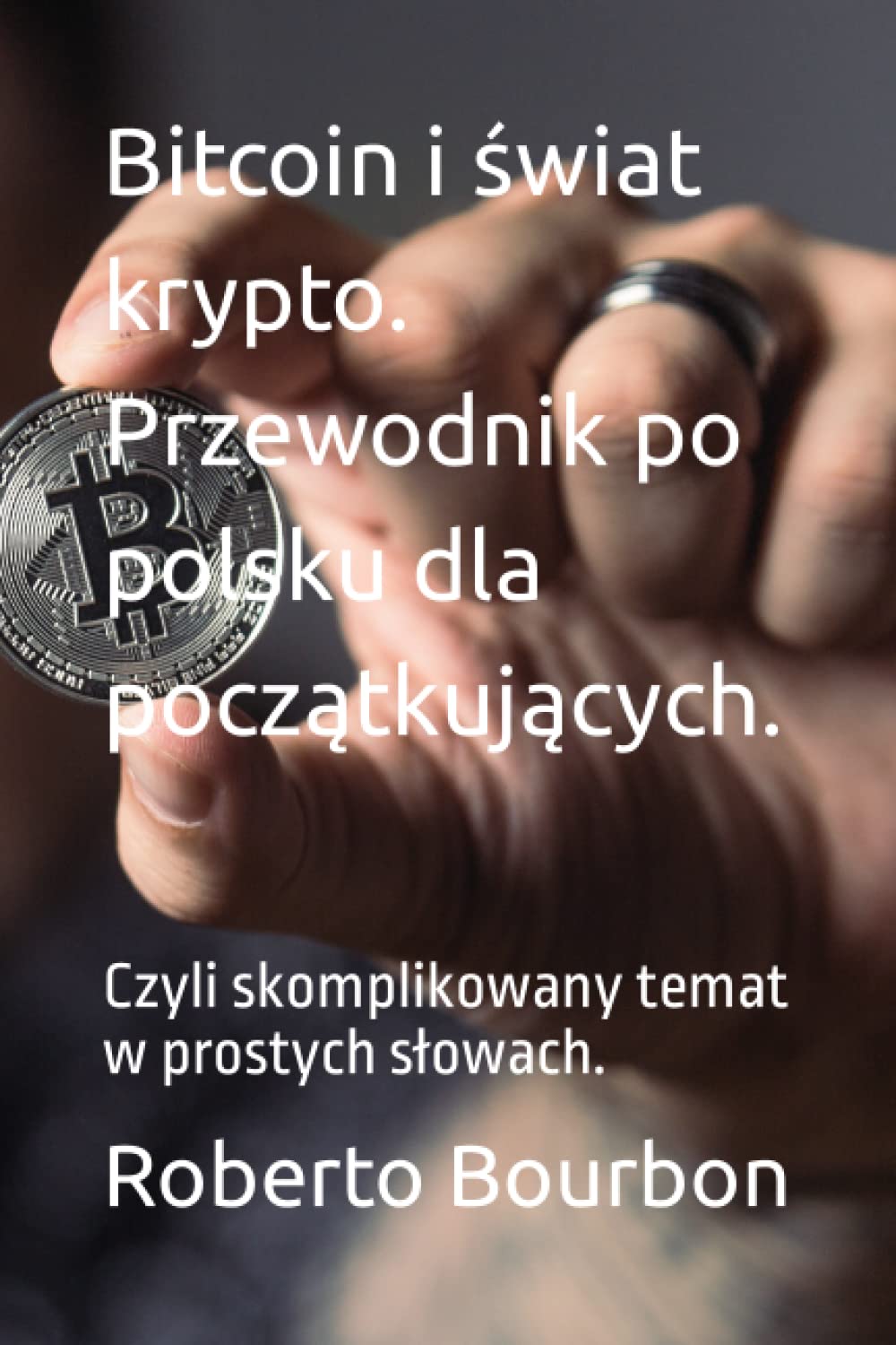 Bitcoin i świat krypto. Przewodnik po polsku dla początkujących (2023).:  Czyli skomplikowany temat w prostych słowach. : Bourbon, Roberto:  Amazon.de: Bücher