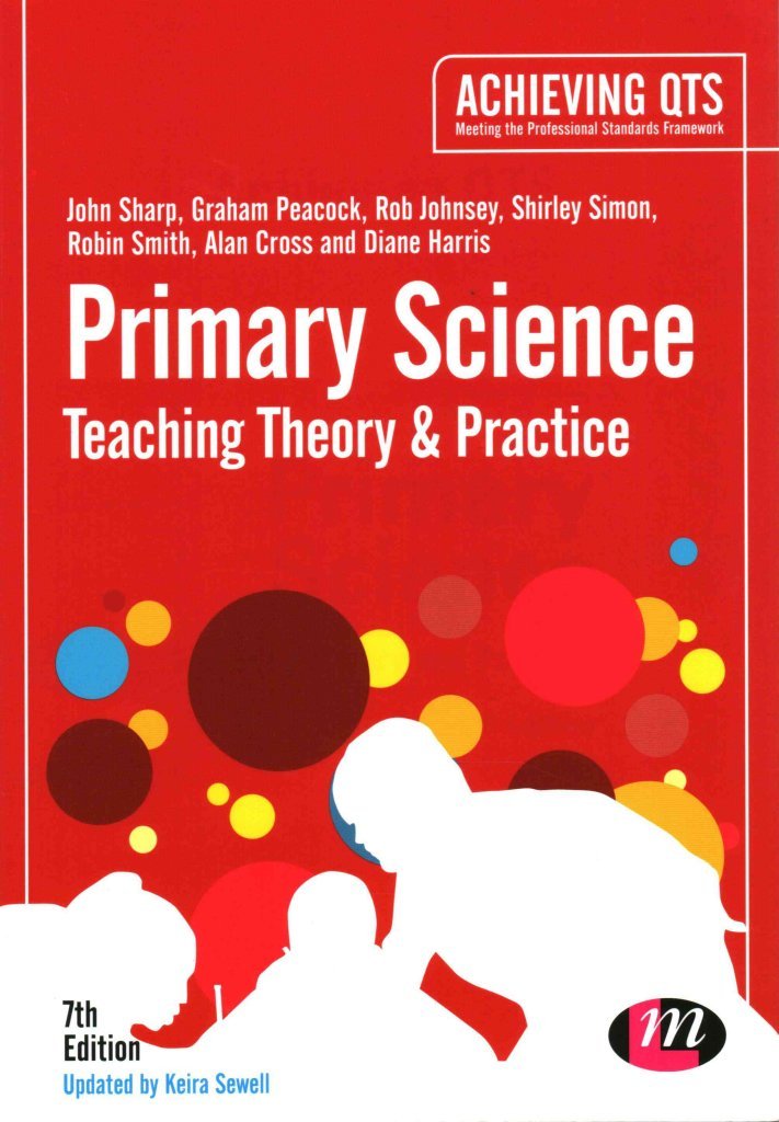 Primary Science Teaching Theory and Practice (Achieving QTS Series
