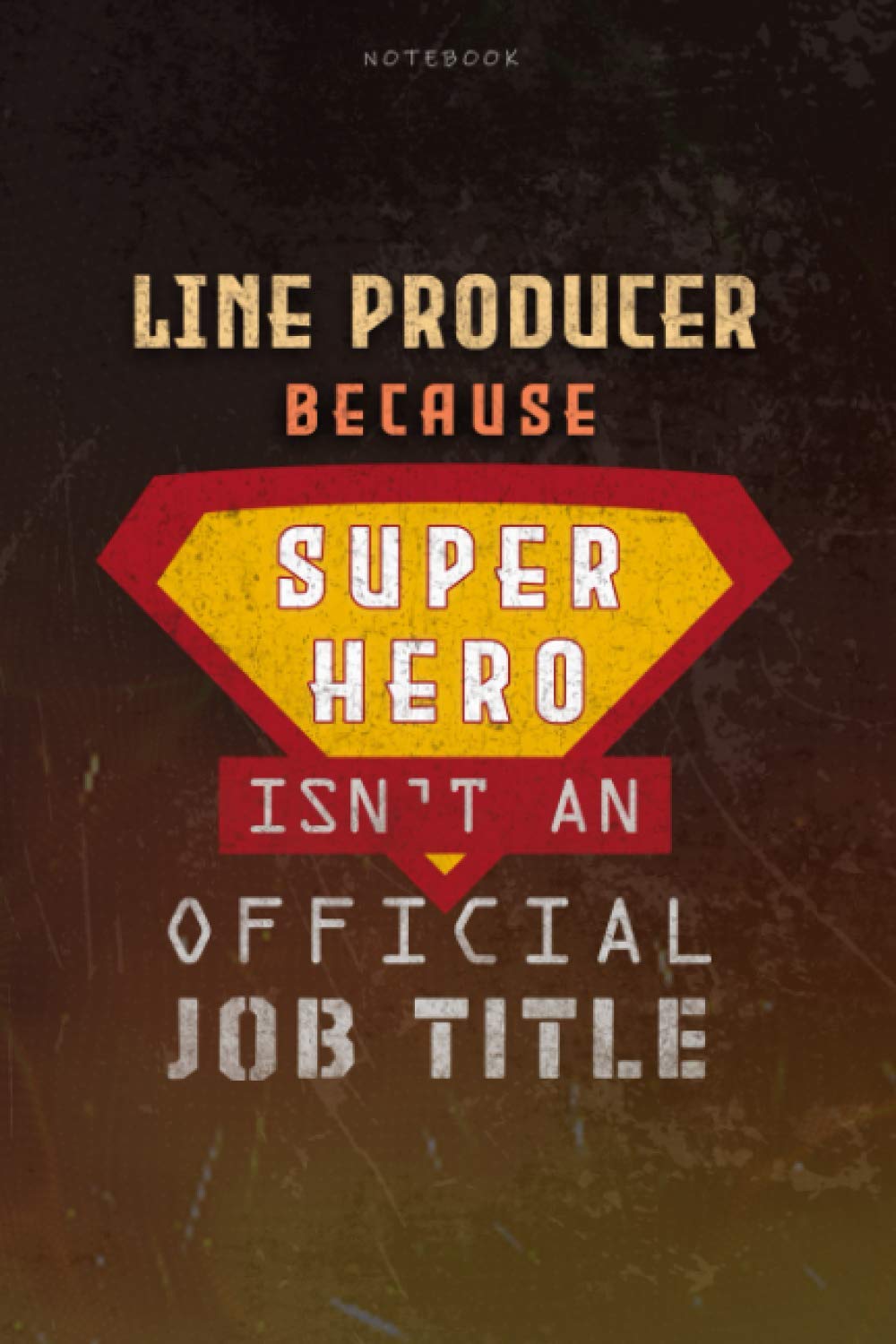 Notebook Line Producer Because Superhero Isn't An Official Job Title Working Cover Lined Journal: Planning, Work List, 6x9 inch, Journal, Money, Over 100 Pages, Goal, A Blank