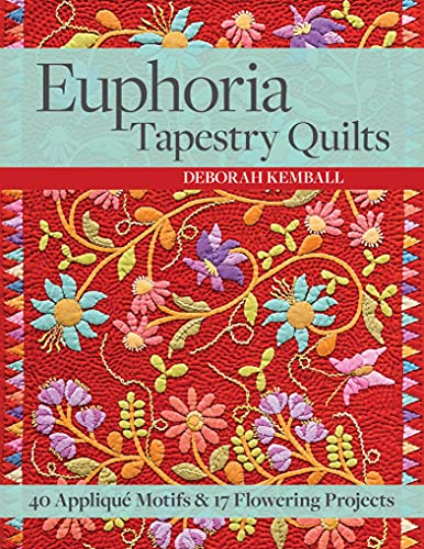 Euphoria Tapestry Quilts: 40 Appliqué Motifs & 17 Flowering Projects (English Edition)