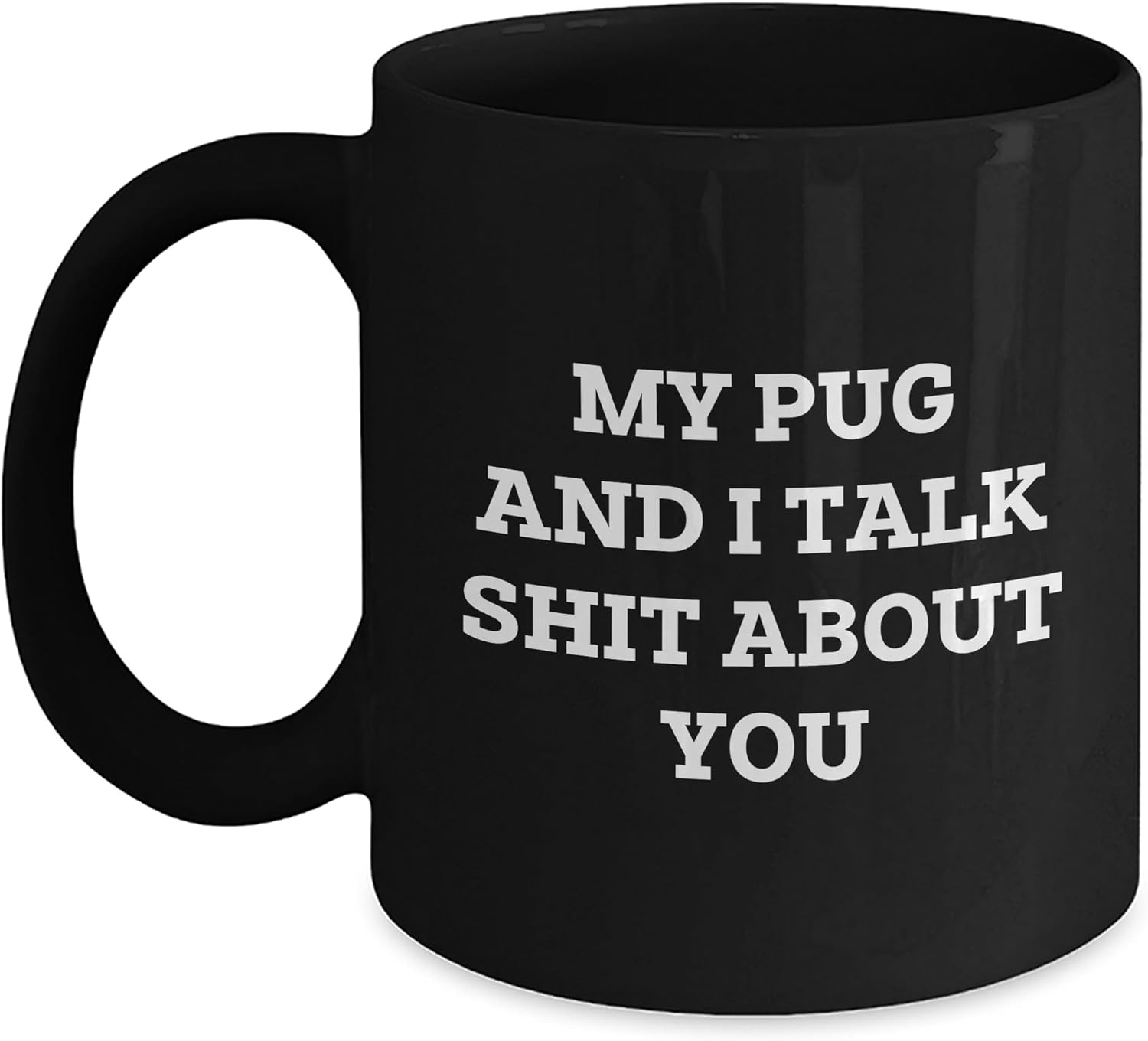 Generic Mother's Day Memorable Gift - Funny Pug Dog & I Talk Shit About You Unique Black Coffee Mug - Sarcastic Gifts for Mom - Dishwasher and Microwave Safe - 11oz or 15oz