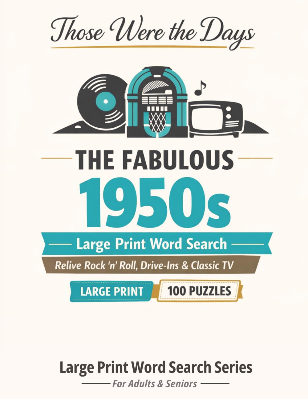 The Fabulous 1950s: 100 Nostalgic Large Print Word Search Puzzles for Adults & Seniors - Relive the Soda Fountains, Drive-Ins & Rock 'n' Roll of the Fabulous Fifties (Those Were the Days)