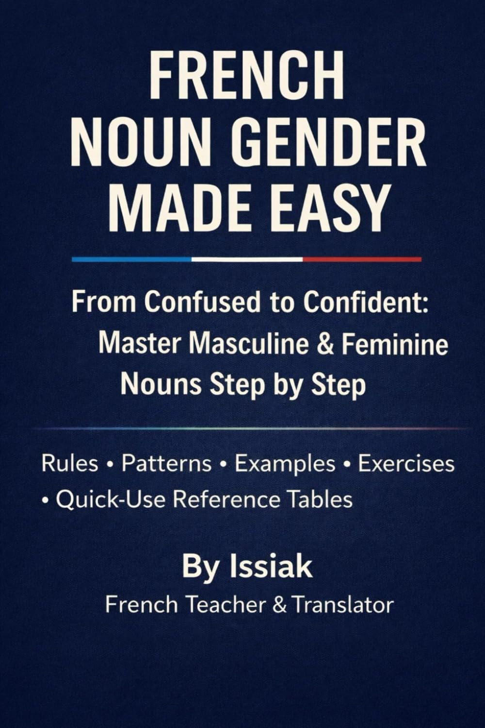 French Noun Gender Made Easy: From Confused to Confident: Master Masculine & Feminine Nouns Step by Step