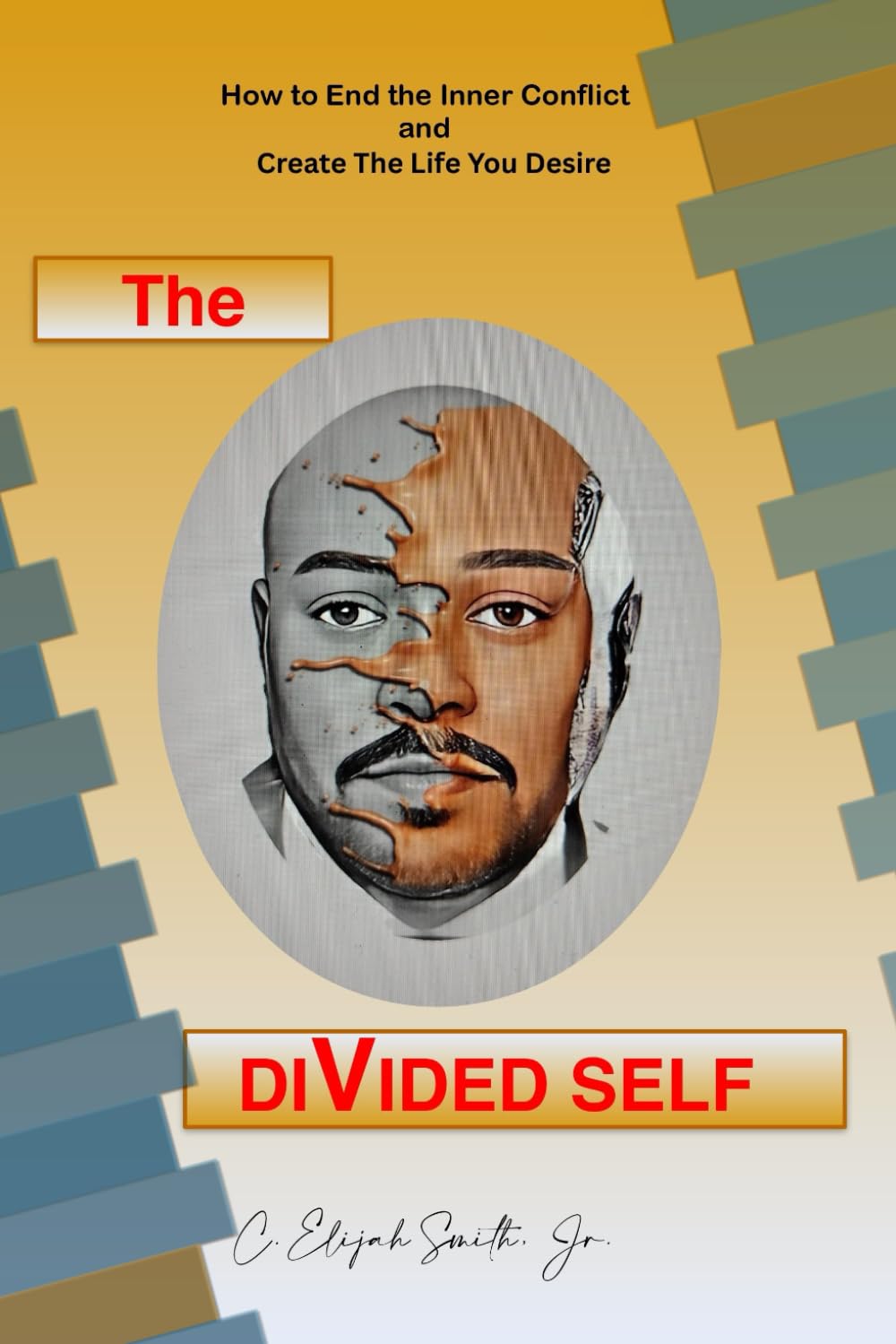 The Divided Self: How to End the Inner Conflict and Create the Life You Desire