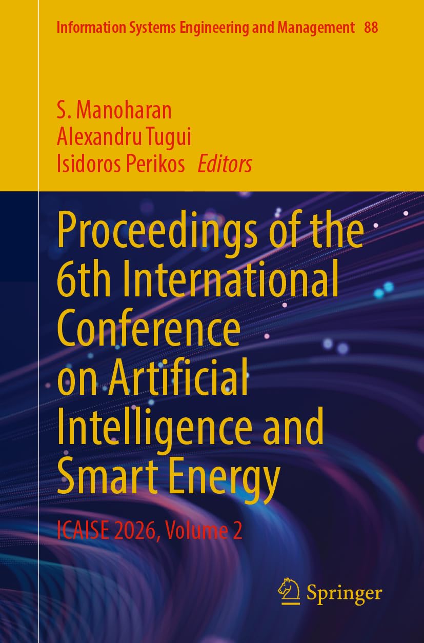 Proceedings of the 6th International Conference on Artificial Intelligence and Smart Energy: ICAISE 2026, Volume 2 (Information Systems Engineering and Management, 88)