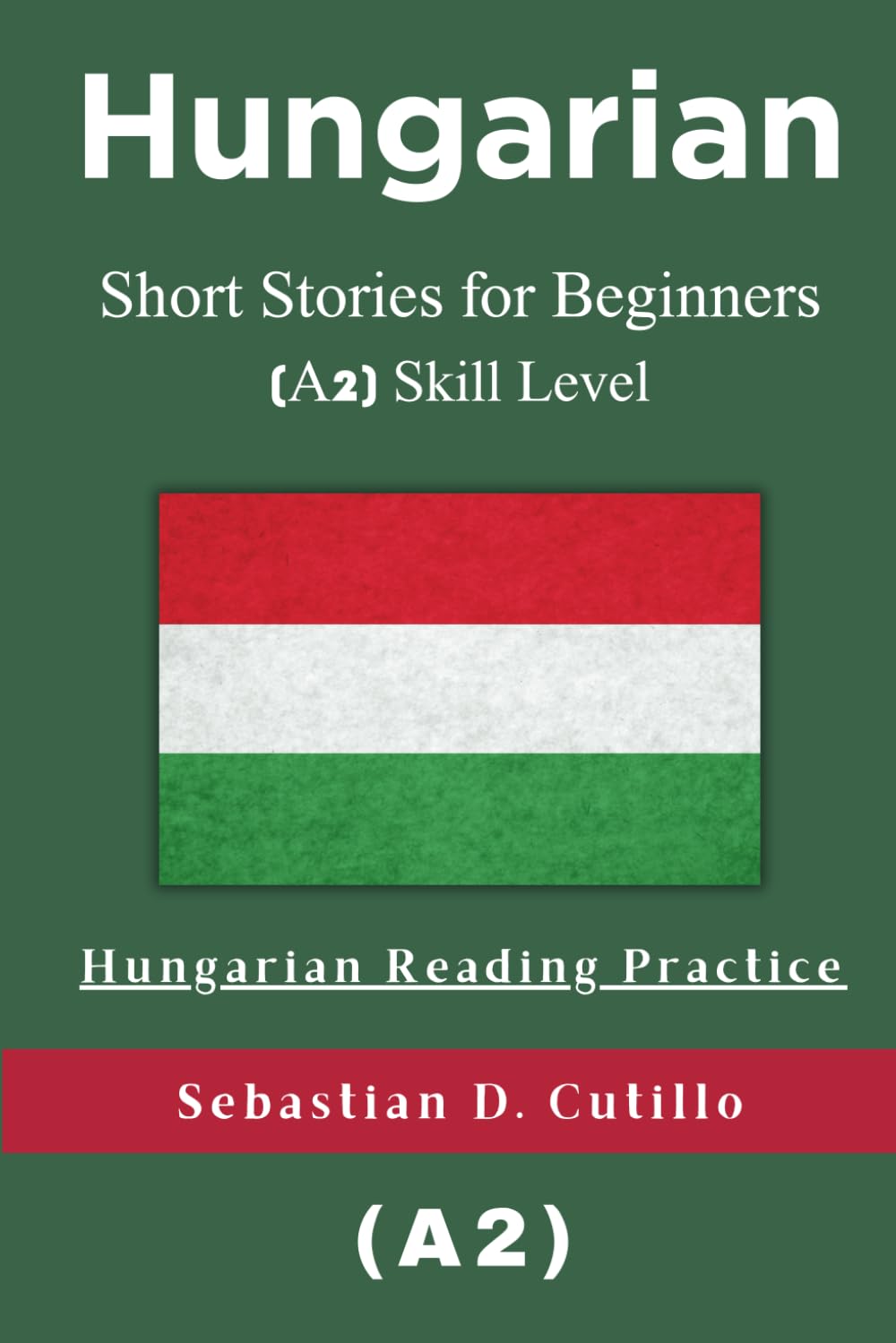 Hungarian Short Stories for Beginners (A2) Skill Level - Hungarian Reading Practice (Hungarian Short Stories (CEFR Leveled Language Learning))
