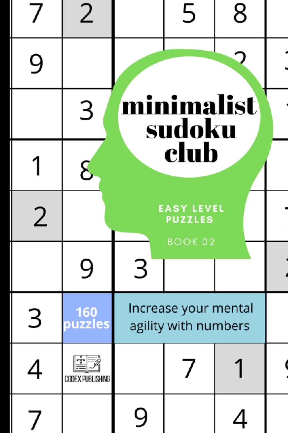 Minimalist Sudoku Club from easy to genius, Book 02, 160 easy level puzzles: Increase your mental agility with numbers