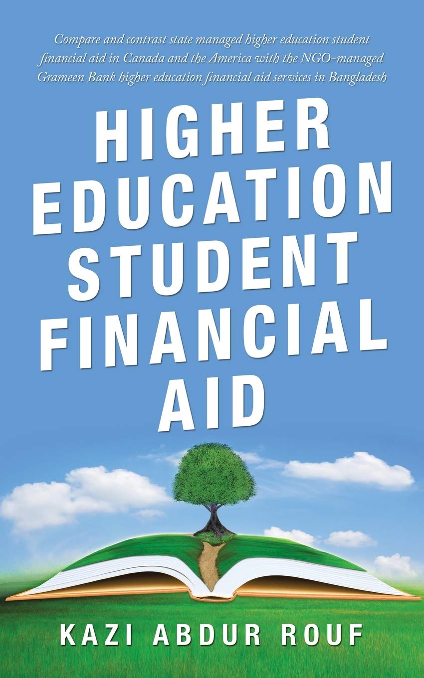 Higher Education Student Financial Aid: Compare and Contrast State Managed Higher Education Student Financial Aid in Canada and the America with the ... Financial Aid Services in Bangladesh