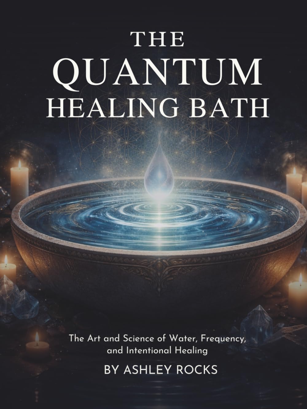THE QUANTUM HEALING BATH: The Art and Science of Water, Frequency, and Intentional Healing      Paperback – March 11, 2026