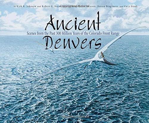 Ancient Denvers: Scenes from the Past 300 Million Years of the Colo