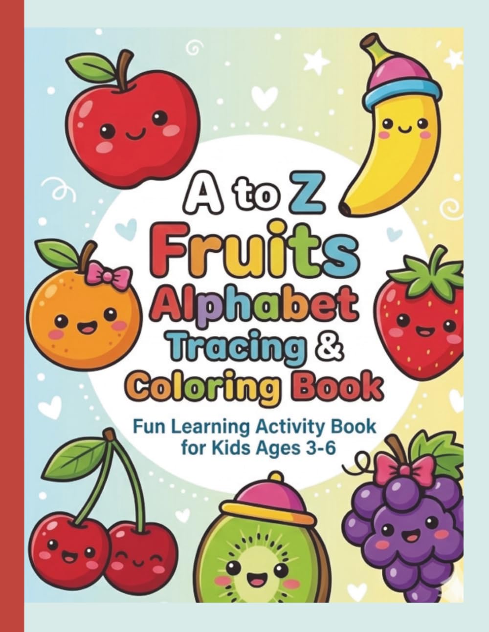 A to Z Fruit Alphabet Tracing and Coloring Book.: Fun, Learning Activity Book