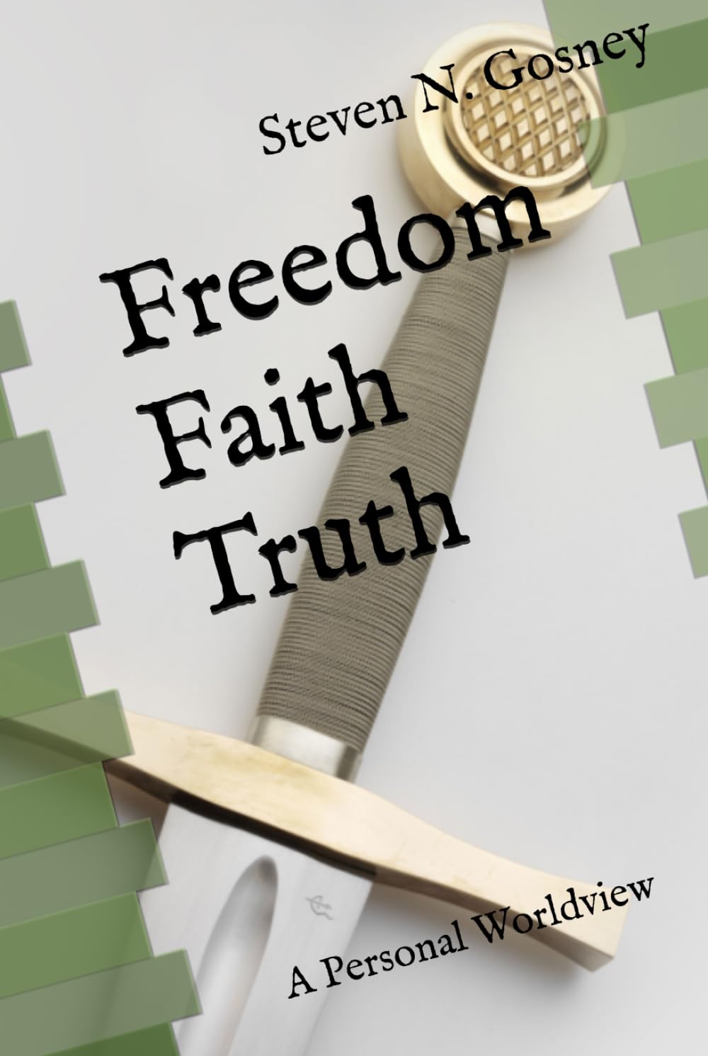 Freedom Faith Truth: A Personal Worldview