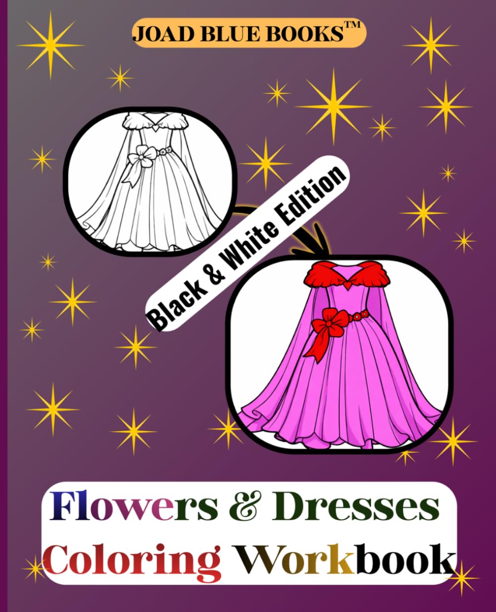 Flowers & Dresses Coloring Workbook - Black & White Edition: All Black & White Coloring Workbook of stunning sketches of outfits & floral designs for relaxation & fun.