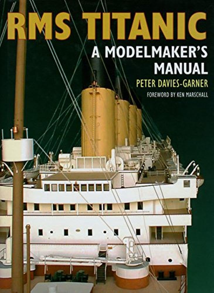 RMS Titanic: A Modelmaker's Manual Paperback – May 1, 2018