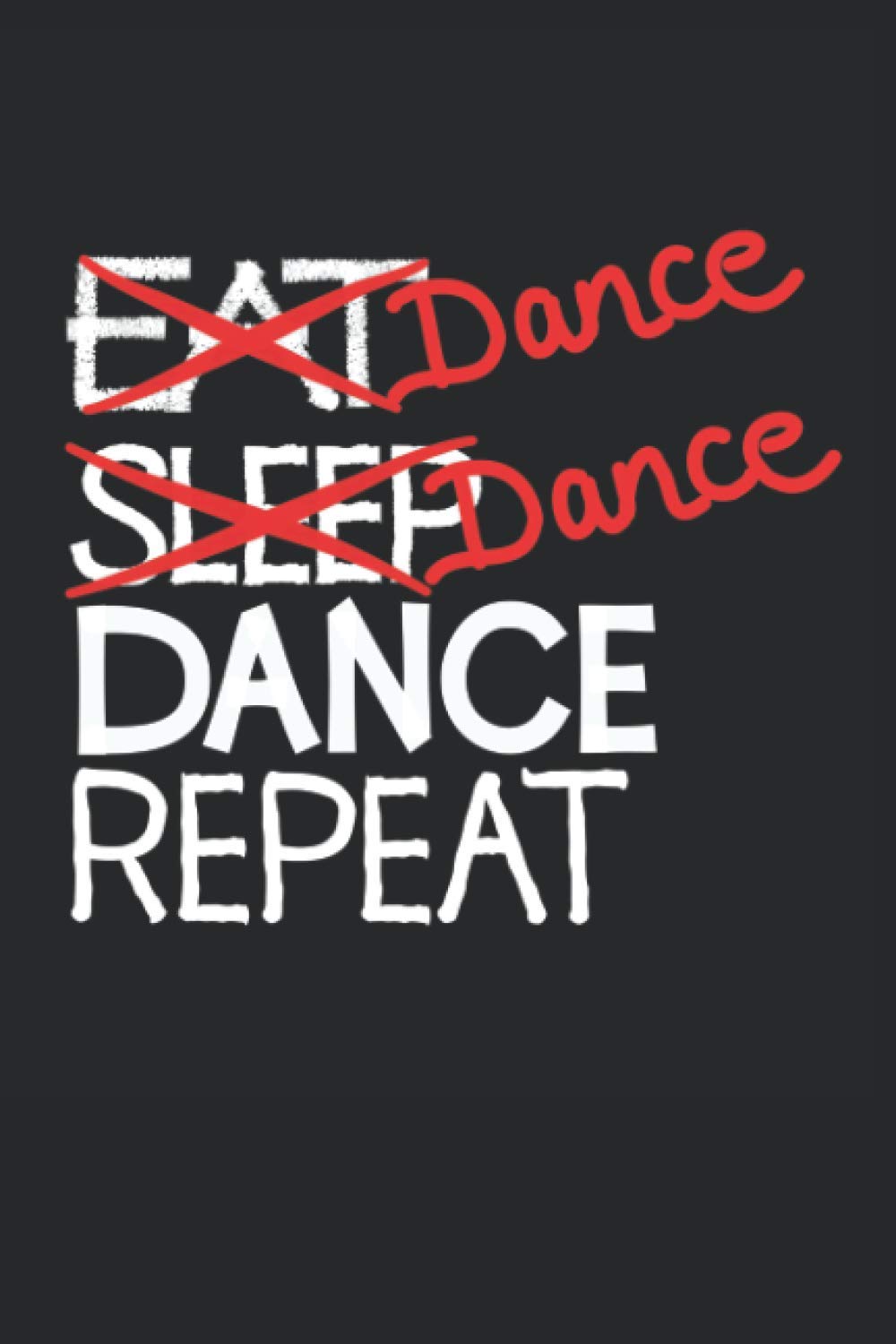 Dance Dance Dance Repeat: Fun Wide Lined Notebook, Dancing Journal For A Dancer, Teacher, Fan, Ballet, Street, Hip Hop, Ballroom, Latin