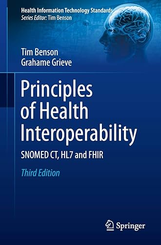 Principles of Health Interoperability: SNOMED CT, HL7 and FHIR (Health Information Technology Standards)