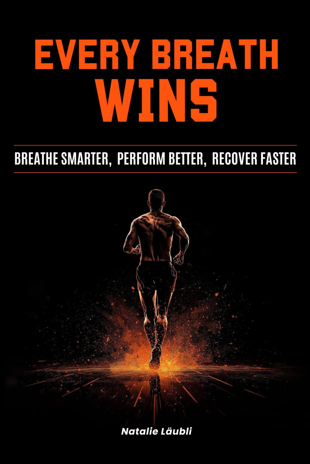 Every Breath Wins: Breathe Smarter, Perform Better, Recover Faster